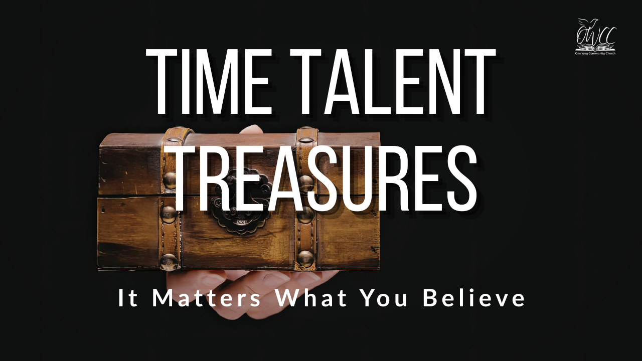 It Matters What You Believe Biblical Giving Time Talent Treasure OWCC One Way Community Church