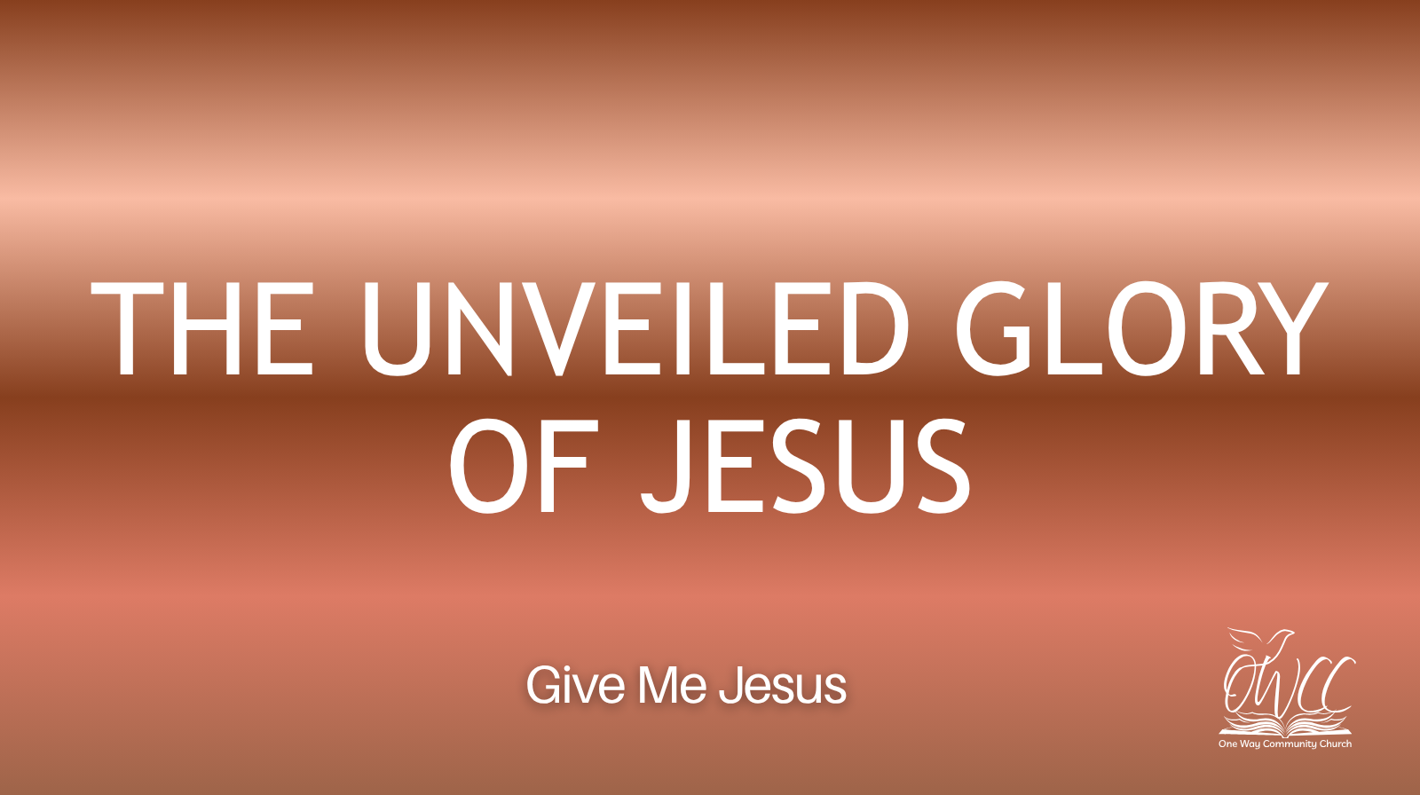 Jesus Who Is God, Give Me Jesus, One Way Community Church, OWCC, Word and Spirit