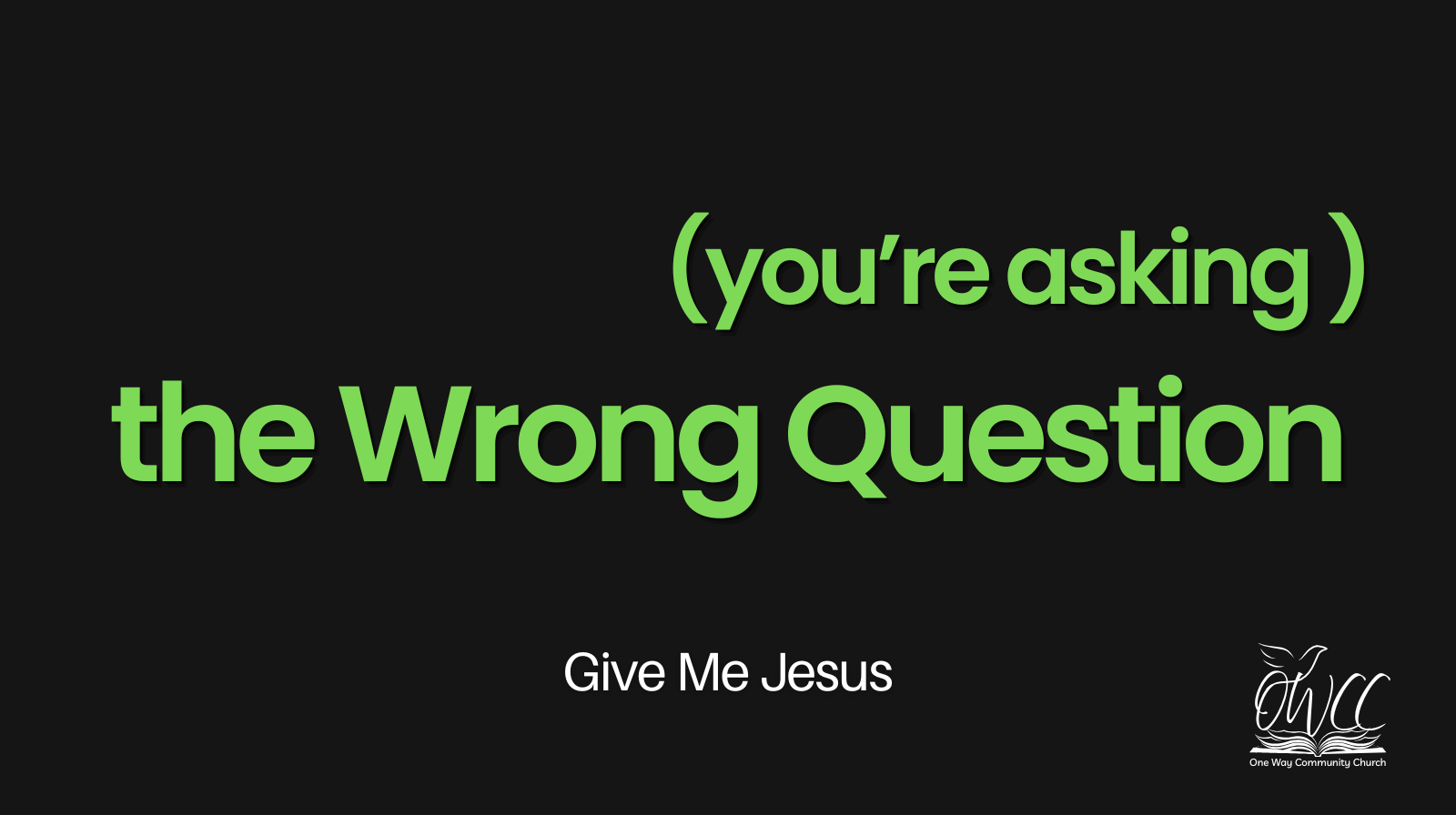 Wrong Question Pastor Dustin Woolam One Way Community Church OWCC Robinson Texas