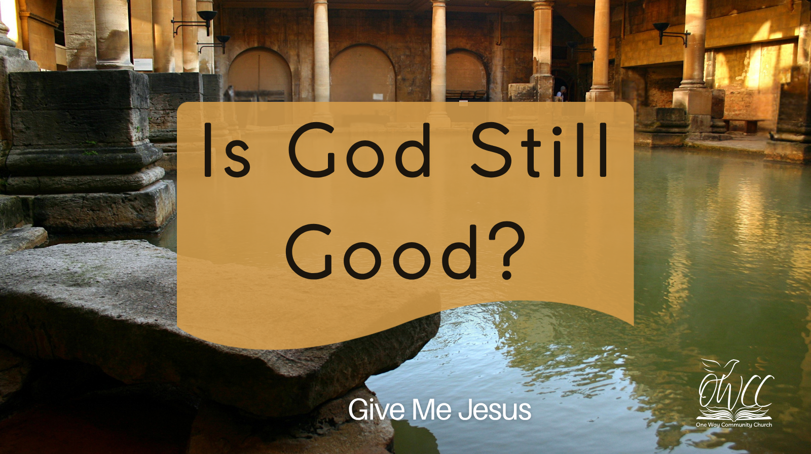 Is God Still Good Jesus the Healer One Way Community Church Give Me Jesus